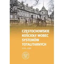 Cz�stochowskie Ko�cio�y wobec system�w totalitarnych 1939-1989