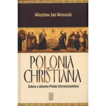Polonia Chrystiana. Szkice z dziej�w Polski Chrze�cija�skiej