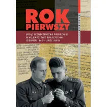 Rok pierwszy. Urz�d Bezpiecze�stwa Publicznego w wojew�dztwie bia�ostockim (sierpie� 1944 &ndash; lipiec 1945)