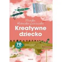 Kreatywne dziecko. 70 zabaw ucz�cych my�lenia poza schematem