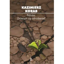 Polityka. Zmierzch czy odrodzenie?