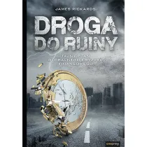 Droga do ruiny. Tajny plan globalnego kryzysu finansowego