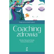 Coaching zdrowia. Twoje �ycie w twoich r�kach