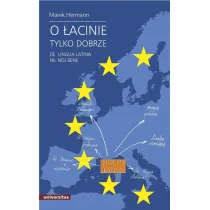 O �acinie tylko dobrze. De lingua latina nil nisi bene