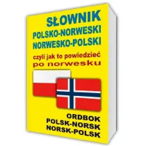S�ownik polsko-norweski norwesko-polski czyli jak to powiedzie� po norwesku
