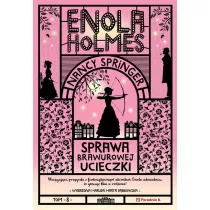 Sprawa brawurowej ucieczki. Enola Holmes. Tom 8