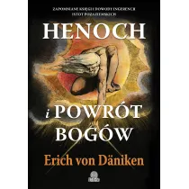 Henoch i powr�t bog�w. Zapomniane ksi�gi i dowody ingerencji istot pozaziemskich