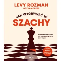 Jak wygrywa w szachy. Kompletny poradnik dla...