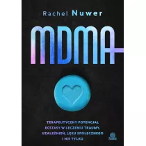 MDMA. Terapeutyczny potencja� ecstasy w leczeniu traumy, uzale�nie�, l�ku spo�ecznego i nie tylko