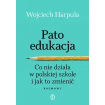 Patoedukacja. Co nie dzia�a w polskiej szkole i jak to zmieni�. Rozmowy