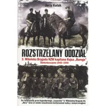 Rozstrzelany oddzia�. 3. Wile�ska Brygada NZW kapitana Rajsa "Burego". Bia�ostoczyzna 1945-1946