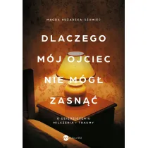 Dlaczego m�j ojciec nie m�g� zasn��. O dziedziczeniu milczenia i traumy