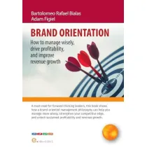 Brand orientation. How to manage wisely, drive profitability, and improve revenue growth