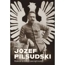 J�zef Pi�sudski. Rzecz o nieprzeci�tno�ci