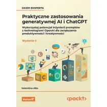 Praktyczne zastosowania generatywnej AI i ChatGPT. Wykorzystaj potencja� in�ynierii prompt�w z techn