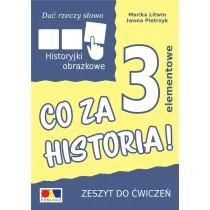 Da� rzeczy s�owo. Co za historia! �wiczenia do historyjek 3-elementowych