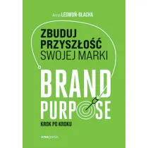 Zbuduj przysz�o�� swojej marki. Brand purpose krok po kroku