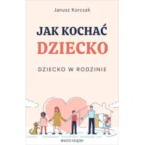 Jak kocha� dziecko. Dziecko w rodzinie