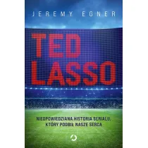 Ted Lasso. Nieopowiedziana historia serialu, kt�ry podbi� nasze serca