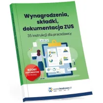 Wynagrodzenia, sk�adki, dokumentacja ZUS. 35 instrukcji dla pracodawcy