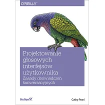 Projektowanie g�osowych interfejs�w u�ytkownika. Zasady do�wiadcze� konwersacyjnych