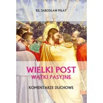 Wielki Post. W�tki pasyjne. Komentarze duchowe