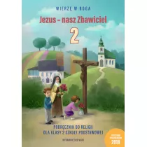 Wierz w Boga. Jezus - nasz Zbawiciel. Podrcznik do religii dla klasy 2 szkoy podstawowej