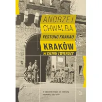 Festung Krakau. Krak�w w cieniu twierdzy