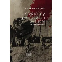 Sowieccy partyzanci 1941-1944. Mity i rzeczywisto��