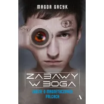 Zabawy w Boga. Ludzie o magnetycznych palcach