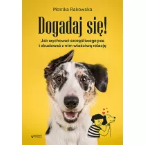 Dogadaj si! Jak wychowa szczliwego psa i zbudowa z nim waciw relacj