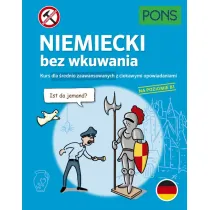 Niemiecki bez wkuwania Kurs dla �rednio zaawansowanych z ciekawymi opowiadaniami Poziom B1  PONS