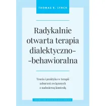 Radykalnie otwarta terapia dialektyczno-behawioralna. Teoria i praktyka w terapii zaburze� zwi�zanych z nadmiern� kontrol�