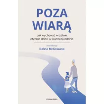 Poza wiar. Jak wychowa etyczne, wraliwe dzieci w wieckiej rodzinie