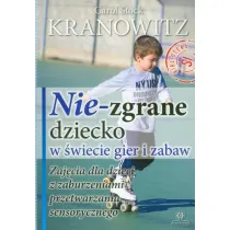 Nie-zgrane dziecko w �wiecie gier i zabaw. Zaj�cia dla dzieci z zaburzeniami przetwarzania sensorycznego