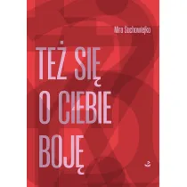 Te� si� o ciebie boj�