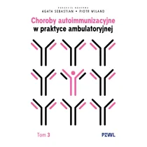 Choroby autoimmunizacyjne w praktyce ambulatoryjnej. Tom 3