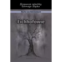 Eichhofowie. Romans szlachty G�rnego �l�ska