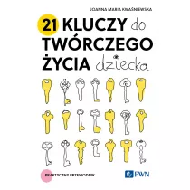 21 kluczy do twrczego ycia dziecka. Praktyczny przewodnik
