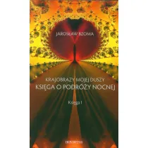 Krajobrazy mojej duszy. Ksi�ga o podr�y nocnej. Ksi�ga I