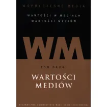 Warto�ci medi�w. Wsp�czesne media. Tom 2