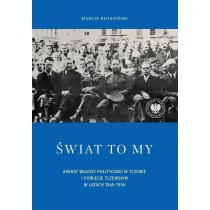 �wiat to my. Aparat w�adzy politycznej w Tczewie i powiecie tczewskim w latach 1945&ndash;1956
