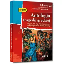 Antologia tragedii greckiej. Antygona, Krl Edyp, Prometeusz skowany, Oresteja. Lektura z opracowaniem