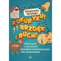 Kukuryku brzd�k i buch wierszyki z wyrazami d�wi�kona�ladowczymi dla maluszk�w