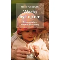 Warto by� ojcem. Najwa�niejsza kariera m�czyzny