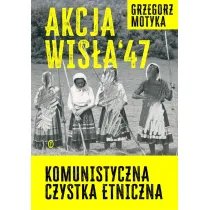 Akcja Wis�a `47. Komunistyczna czystka etniczna