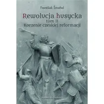 Rewolucja husycka. Korzenie czeskiej reformacji. Tom 2