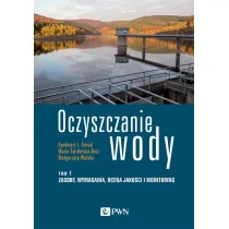 Zasoby, wymagania, ocena jako�ci i monitoring. Oczyszczanie wody. Tom 1
