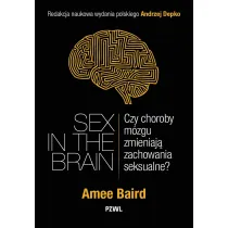 Sex in the Brain. Czy choroby m�zgu zmieniaj� zachowania seksualne?