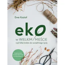 Eko w wielkim mie�cie, czyli kilka krok�w do szcz�liwego �ycia